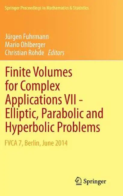 Finite Volumes for Complex Applications VII-Elliptic, Parabolic and Hyperbolic Problems: Fvca 7, Berlin, June 2014 by Jürgen Fuhrmann