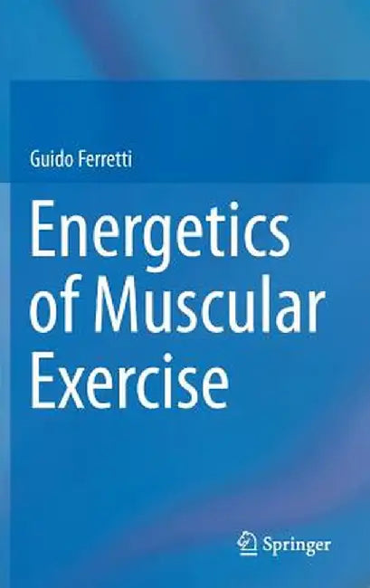 Energetics of Muscular Exercise by Guido Ferretti