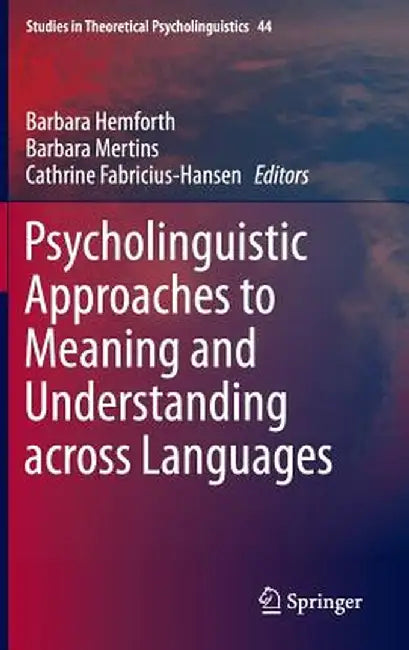 Psycholinguistic Approaches to Meaning and Understanding Across Languages by Barbara Hemforth