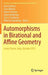 Automorphisms in Birational and Affine Geometry: Levico Terme, Italy, October 2012 by Ivan Cheltsov