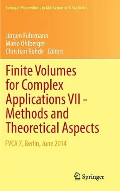 Finite Volumes for Complex Applications VII-Methods and Theoretical Aspects: Fvca 7, Berlin, June 2014 by Jürgen Fuhrmann