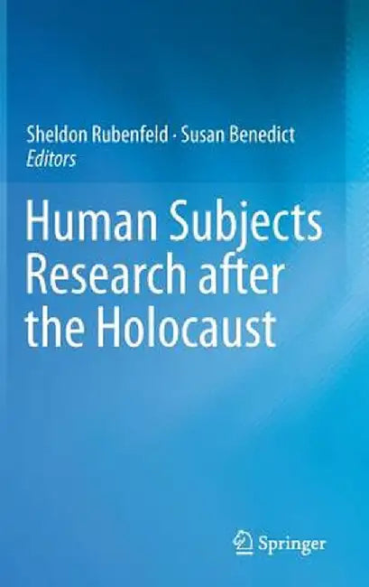 Human Subjects Research After the Holocaust by Sheldon Rubenfeld