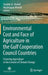 Environmental Cost and Face of Agriculture in the Gulf Cooperation Council Countries: Fostering Agriculture in the Context of Climate Change by Shabbir A. Shahid