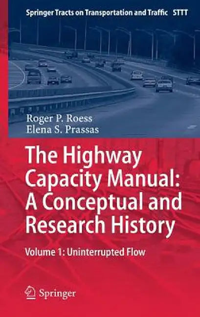 The Highway Capacity Manual: A Conceptual and Research History: Volume 1: Uninterrupted Flow by Roger P. Roess