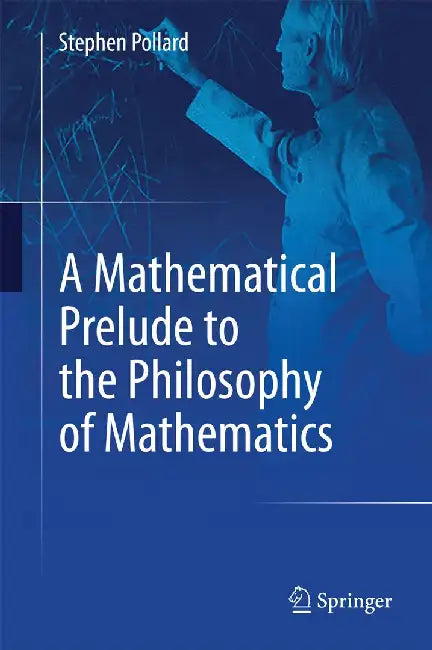 A Mathematical Prelude to the Philosophy of Mathematics by Stephen Pollard