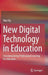 New Digital Technology in Education: Conceptualizing Professional Learning for Educators by Wan Ng