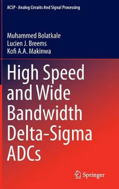 High Speed and Wide Bandwidth Delta-SIGMA Adcs by Muhammed Bolatkale