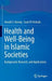 Health and Well-Being in Islamic Societies: Background, Research, and Applications by Harold G. Koenig