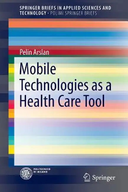 Mobile Technologies as a Health Care Tool by Pelin Arslan