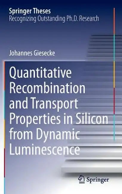 Quantitative Recombination and Transport Properties in Silicon from Dynamic Luminescence by Johannes Giesecke