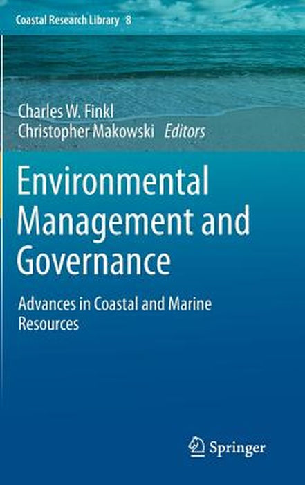 Environmental Management and Governance: Advances in Coastal and Marine Resources by Charles W. Finkl