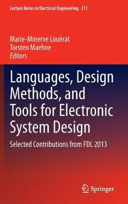 Languages, Design Methods, and Tools for Electronic System Design: Selected Contributions from Fdl 2013 by Marie-Minerve Louërat