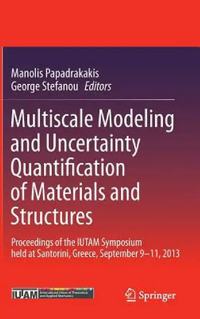 Multiscale Modeling and Uncertainty Quantification of Materials and Structures: Proceedings of the Iutam Symposium Held at Santorini, Greece, Septembe by Manolis Papadrakakis