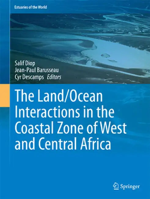 The Land/Ocean Interactions in the Coastal Zone of West and Central Africa by Salif Diop