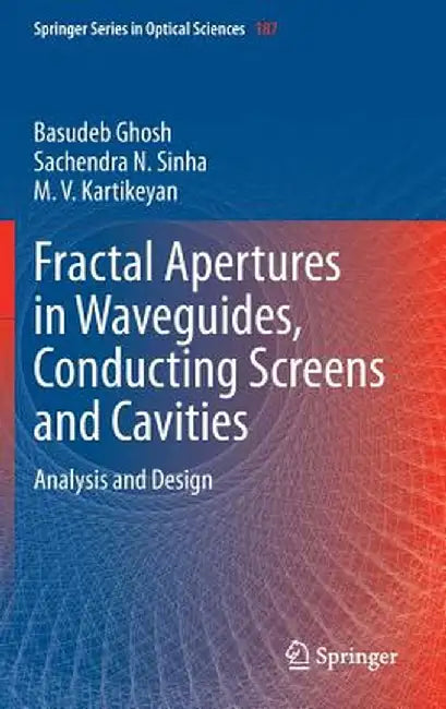 Fractal Apertures in Waveguides, Conducting Screens and Cavities: Analysis and Design by Basudeb Ghosh