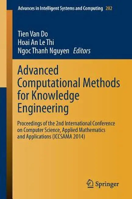 Advanced Computational Methods for Knowledge Engineering: Proceedings of the 2nd International Conference on Computer Science, Applied Mathematics and by Tien Do
