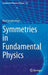 Symmetries in Fundamental Physics by Kurt Sundermeyer