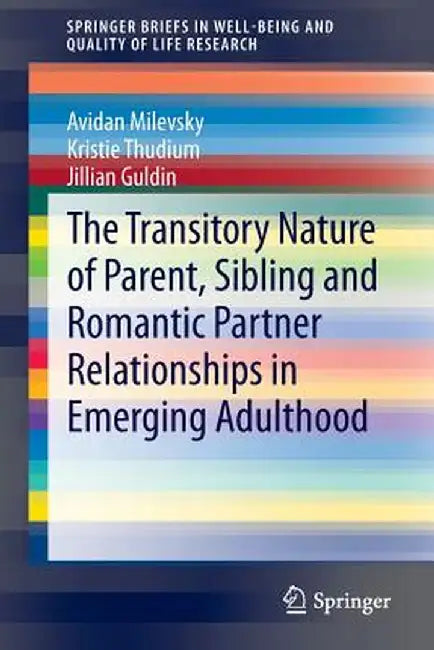 The Transitory Nature of Parent, Sibling and Romantic Partner Relationships in Emerging Adulthood by Avidan Milevsky