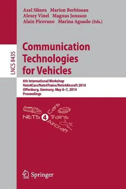 Communication Technologies for Vehicles: 6th International Workshop, Nets4cars/Nets4trains/Nets4aircraft 2014, Offenburg, Germany, May 6-7, 2014, Proc by Axel Sikora