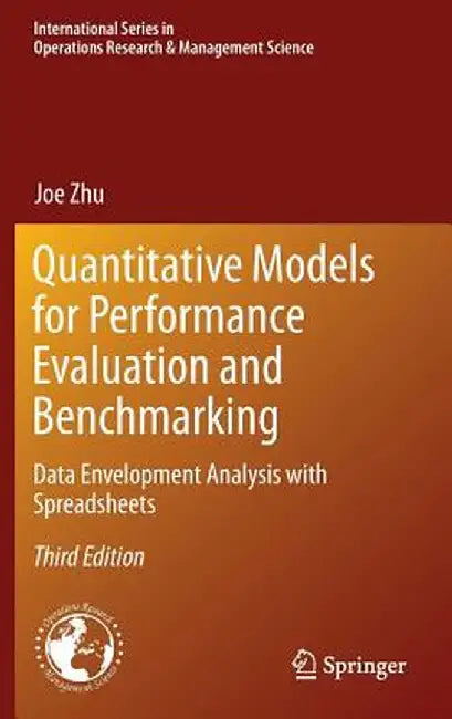 Quantitative Models for Performance Evaluation and Benchmarking: Data Envelopment Analysis with Spreadsheets by Joe Zhu
