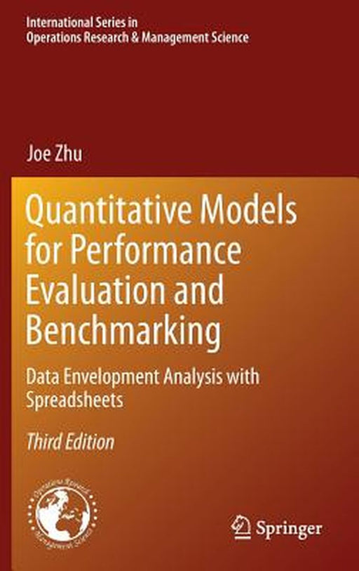 Quantitative Models for Performance Evaluation and Benchmarking: Data Envelopment Analysis with Spreadsheets by Joe Zhu