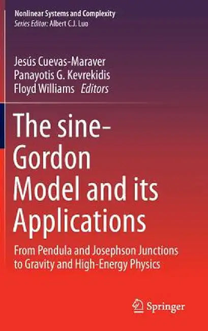 The Sine-Gordon Model and Its Applications: From Pendula and Josephson Junctions to Gravity and High-Energy Physics by Jesús Cuevas-Maraver
