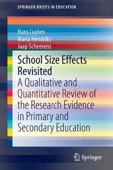 School Size Effects Revisited: A Qualitative and Quantitative Review of the Research Evidence in Primary and Secondary Education by Hans Luyten