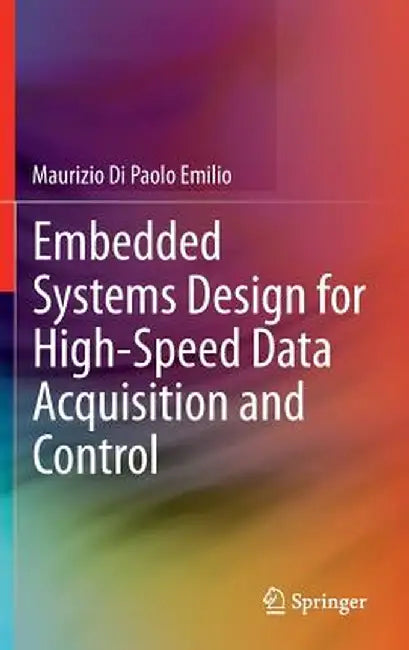 Embedded Systems Design for High-Speed Data Acquisition and Control by Maurizio Di Paolo Emilio