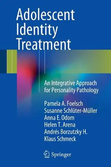 Adolescent Identity Treatment: An Integrative Approach for Personality Pathology by Pamela A. Foelsch