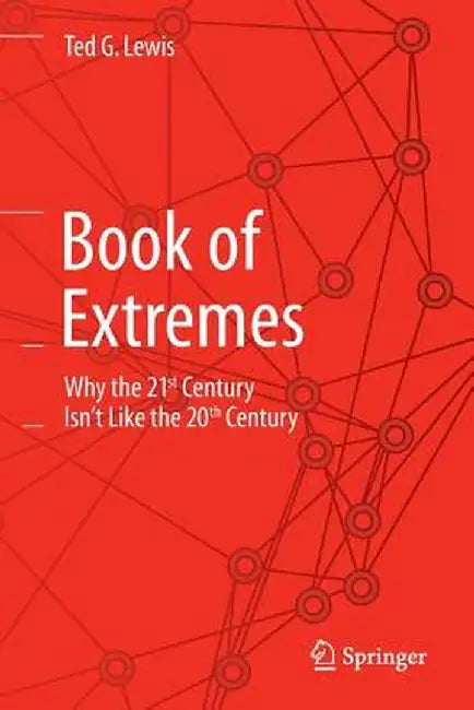 Book of Extremes: Why the 21st Century Isn't Like the 20th Century by Ted G. Lewis