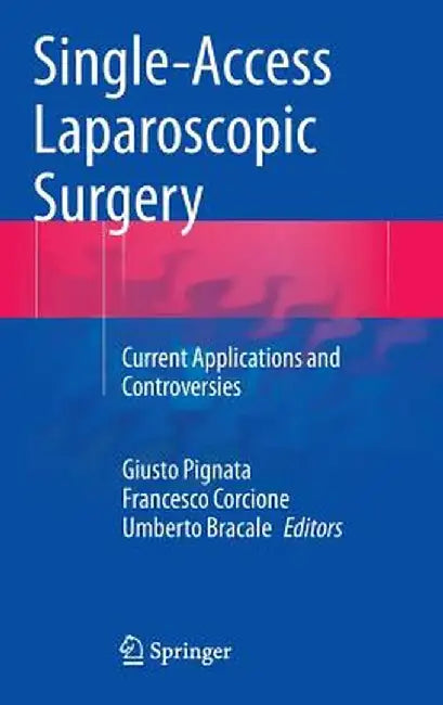 Single-Access Laparoscopic Surgery: Current Applications and Controversies by Giusto Pignata