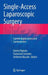 Single-Access Laparoscopic Surgery: Current Applications and Controversies by Giusto Pignata