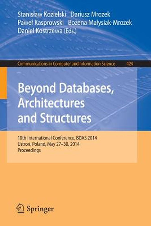 Beyond Databases, Architectures, and Structures: 10th International Conference, Bdas 2014, Ustron, Poland, May 27-30, 2014. Proceedings by Stanislaw Kozielski