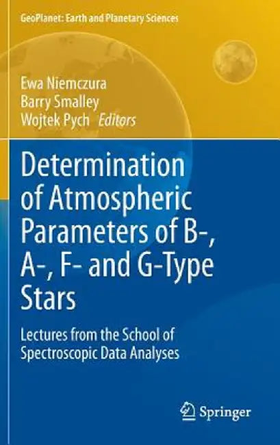 Determination of Atmospheric Parameters of B-, A-, F- And G-Type Stars: Lectures from the School of Spectroscopic Data Analyses by Ewa Niemczura