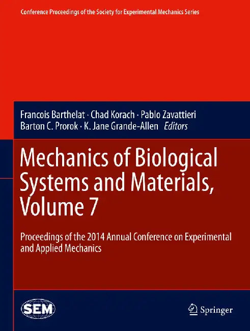 Mechanics of Biological Systems and Materials, Volume 7: Proceedings of the 2014 Annual Conference on Experimental and Applied Mechanics by Francois Barthelat