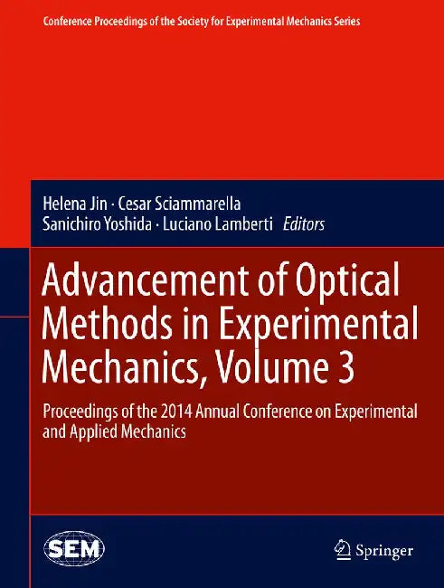 Advancement of Optical Methods in Experimental Mechanics, Volume 3: Proceedings of the 2014 Annual Conference on Experimental and Applied Mechanics by Helena Jin