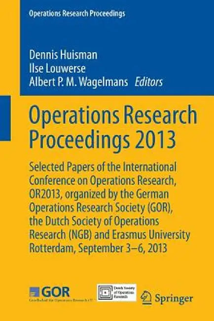Operations Research Proceedings 2013: Selected Papers of the International Conference on Operations Research, Or2013, Organized by the German Operatio by Dennis Huisman
