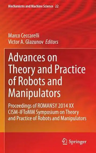 Advances on Theory and Practice of Robots and Manipulators: Proceedings of Romansy 2014 XX Cism-Iftomm Symposium on Theory and Practice of Robots and by Marco Ceccarelli