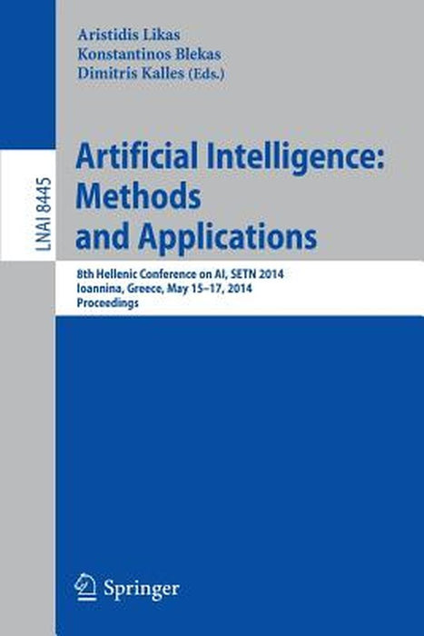 Artificial Intelligence: Methods and Applications: 8th Hellenic Conference on Ai, Setn 2014, Ioannina, Greece, May, 15-17, 2014, Proceedings by Aristidis Likas
