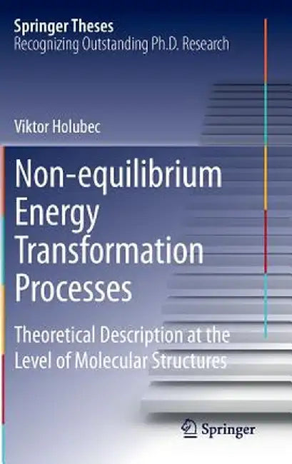 Non-Equilibrium Energy Transformation Processes: Theoretical Description at the Level of Molecular Structures by Viktor Holubec