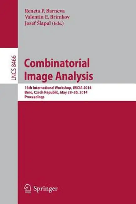Combinatorial Image Analysis: 16th International Workshop, Iwcia 2014, Brno, Czech Republic, May 28-30, 2014, Proceedings by Reneta P. Barneva