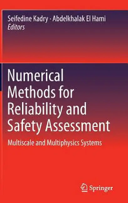 Numerical Methods for Reliability and Safety Assessment: Multiscale and Multiphysics Systems by Seifedine Kadry