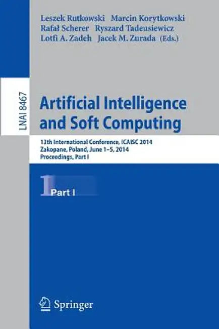 Artificial Intelligence and Soft Computing: 13th International Conference, Icaisc 2014, Zakopane, Poland, June 1-5, 2014, Proceedings, Part I by Leszek Rutkowski