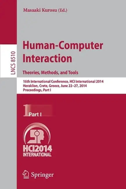 Human-Computer Interaction. Theories, Methods, and Tools: 16th International Conference, Hci International 2014, Heraklion, Crete, Greece, June 22-27, by Masaaki Kurosu