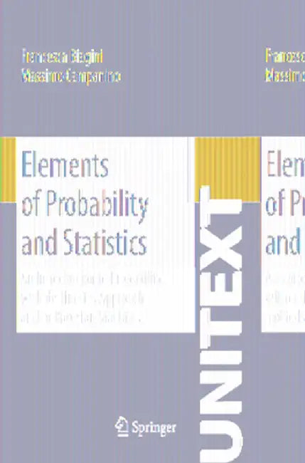 Elements of Probability and Statistics: An Introduction to Probability with de Finetti's Approach and to Bayesian Statistics by Francesca Biagini