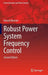 Robust Power System Frequency Control by Hassan Bevrani