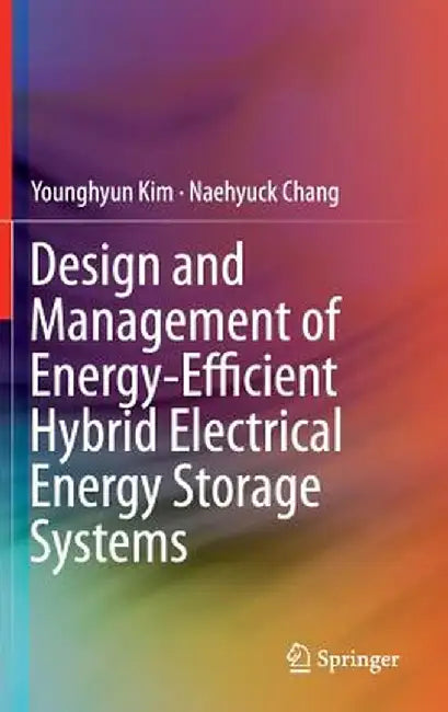 Design and Management of Energy-Efficient Hybrid Electrical Energy Storage Systems by Younghyun Kim