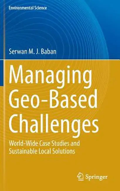 Managing Geo-Based Challenges: World-Wide Case Studies and Sustainable Local Solutions by Serwan M. J. Baban