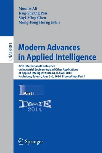 Modern Advances in Applied Intelligence: 27th International Conference on Industrial Engineering and Other Applications of Applied Intelligent Systems by Moonis Ali