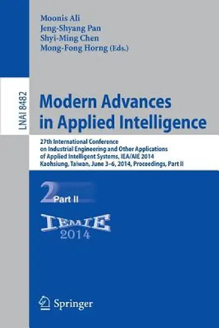 Modern Advances in Applied Intelligence: 27th International Conference on Industrial Engineering and Other Applications of Applied Intelligent Systems by Moonis Ali